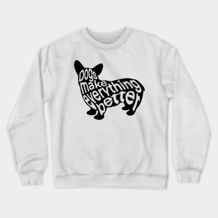 Dogs Make Everything Better Crewneck Sweatshirt